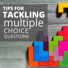 How to Tackle Multiple Choice Questions