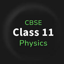 CBSE CLASS 11 PHYSICS